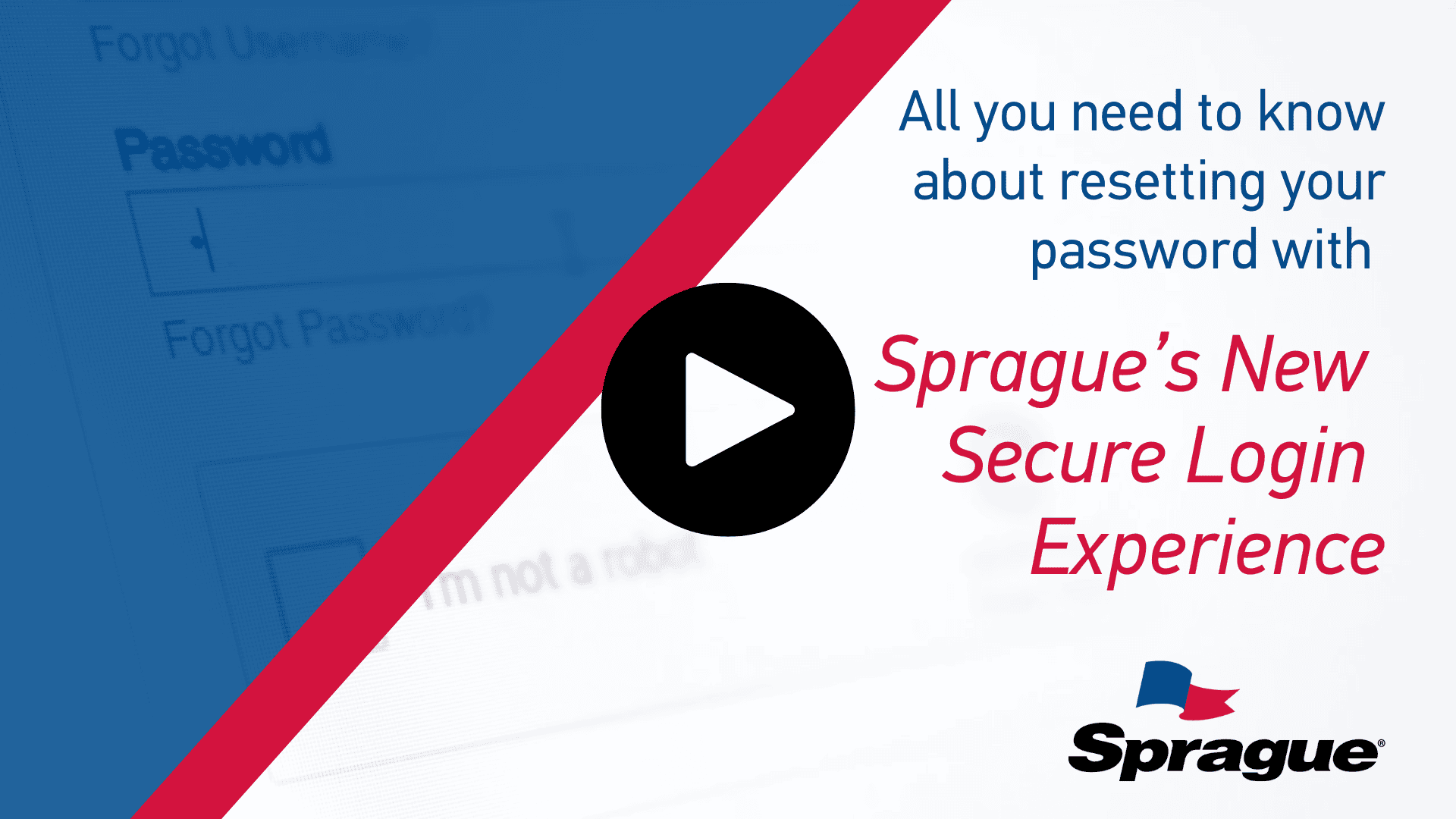 Promotional graphic for Sprague’s secure login platform, with a blurred password reset screen in the background. Foreground text reads: “All you need to know about resetting your password with Sprague’s New Secure Login Experience,” alongside a red play button icon, implying video content. The Sprague logo appears at the bottom right.