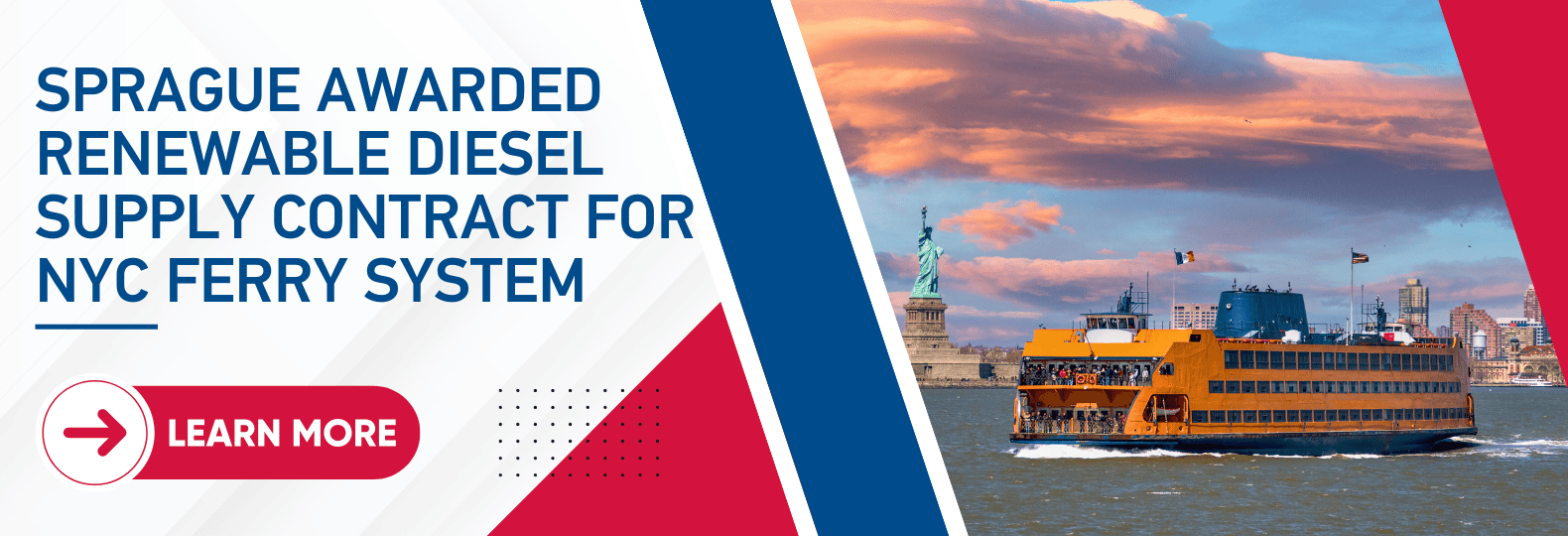 Promotional banner showing a NYC ferry on the water near the Statue of Liberty at sunset, with headline text reading "Sprague awarded renewable diesel supply contract for NYC Ferry System" and a red “Learn More” button on the left