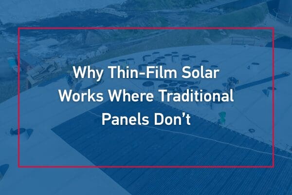 Why Thin-Film Solar Works Where Traditional Panels Don’t